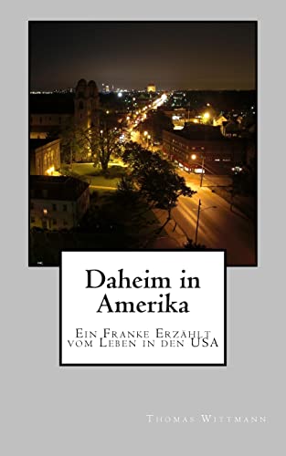Daheim in Amerika: Ein Franke erzaehlt vom Leben in den USA (German Edition)