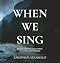 When We Sing: Rediscovering the Power of God's Gift of Song When We Sing: Rediscovering the Power of God's Gift of Song