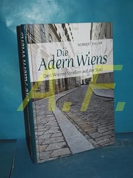 Hardcover Die Adern Wiens: Den Wiener Straßen auf der Spur Book
