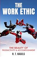 THE WORK ETHIC: THE BEAUTY OF PRODUCTIVITY & ACCOMPLISHMENT B0CVTRS2L7 Book Cover