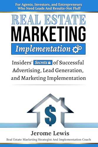 Real Estate Marketing Implementation: Insiders' Secrets of Successful Advertising, Lead Generation, & Marketing Implementation For Real Estate Entrepreneurs ... Estate Marketing Implementation Book 1)
