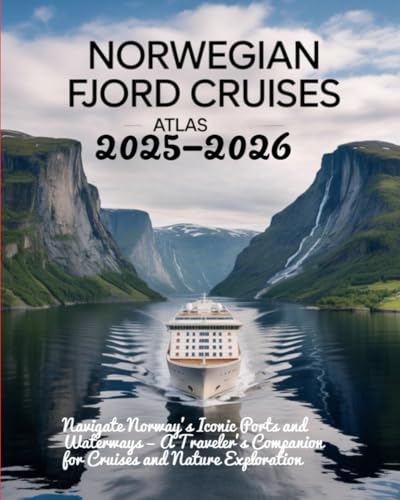 NORWEGIAN FJORD CRUISES ATLAS 2025–2026(COLORED): NAVIGATE NORWAY’S ICONIC PORTS AND WATERWAYS — A TRAVELER’S COMPANION FOR CRUISES AND NATURE EXPLORATION