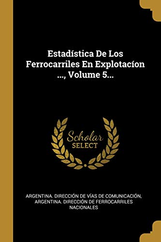 Estadística De Los Ferrocarriles En Explotacíon ..., Volume 5... (Spanish Edition)
