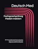 Fachsprachprüfung Medizin meistern: 100 Klinische Fälle für die Fachsprachprüfung Medizin: Ihr Kompass zu Anamnese, Diagnostik und Arzt-Arzt-Gespräch