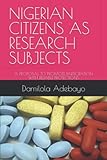  NIGERIAN CITIZENS AS RESEARCH SUBJECTS: A PROPOSAL TO PROMOTE PARTICIPATION WITH RELIABLE PROTECTIONS