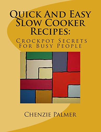 Quick And Easy Slow Cooker Recipes: Crockpot Secrets For Busy People (Food Art Quick And Easy Recipes)