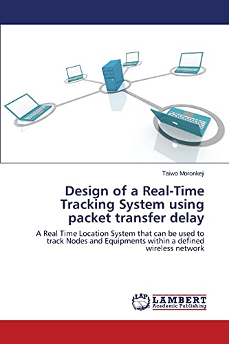 Design of a Real-Time Tracking System using packet transfer delay: A Real Time Location System that can be used to track Nodes and Equipments within a defined wireless network