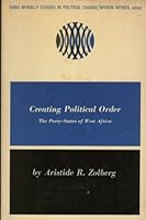 Creating Political Order: The Party-States of West Africa (Midway Reprint) 0528656368 Book Cover