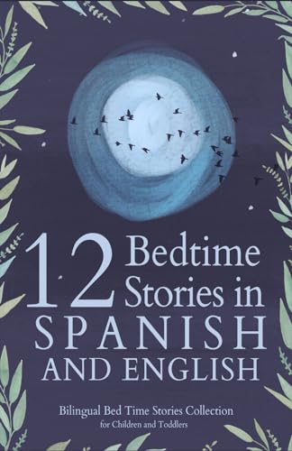 12 Spanish Bedtime Stories for Kids: Short Story Books in Spanish and English Ages 3+ | Bilingual Bed Time Stories Collection for Children and Toddlers