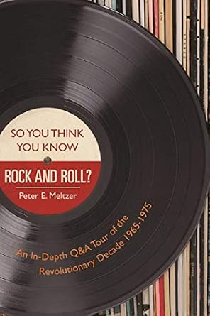 So You Think You Know Rock and Roll?: An In-Depth Q&A Tour of the Revolutionary Decade 1965-1975 book cover