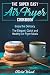 THE SUPER EASY AIR FRYER COOKBOOK: Enjoy the Delicacy -The Elegant, Quick and Healthy Air Fryer Meals