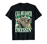 Call Me Ranch Cause I Be Dressing Funny Raccoon Meme T-Shirt