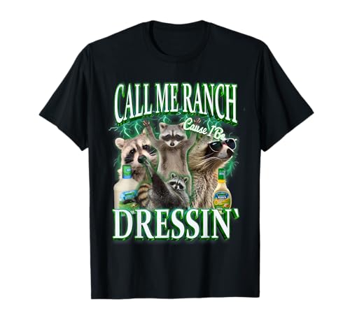 Call Me Ranch Cause I Be Dressing Funny Raccoon Meme T-Shirt