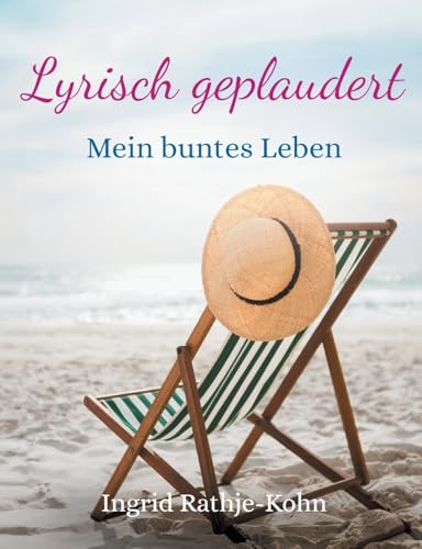 Lyrisch geplaudert: Mein buntes Leben (German Edition)