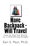 Have Backpack Will Travel: How to See the World on a Shoestring Budget