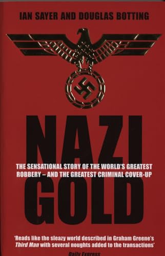 Nazi Gold: The Sensational Story of the World's Greatest Robbery - and the Greatest Criminal Cover-Up