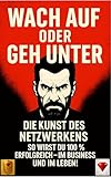 Wach auf oder geh unter – Die Kunst des Netzwerkens: Erfolg, Business & Motivation für Unternehmer und Leader, Mindset: Coach, Trainer, Mentor, Persönlichkeitsentwicklung, Motivation, Disziplin