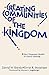 Creating Communities of the Kingdom: New Testament Models of Church Planting