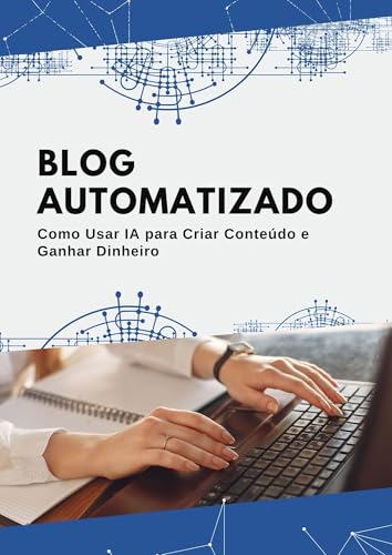 Blog Automatizado: Como Usar IA para Criar Conteúdo e Ganhar Dinh...