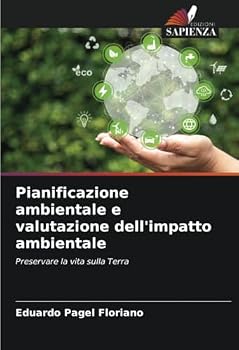 Pianificazione ambientale e valutazione dell'impatto ambientale: Preservare la vita sulla Terra (Italian Edition)