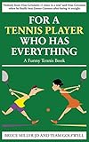 For a Tennis Player Who Has Everything: A Funny Tennis Book (For People Who Have Everything)