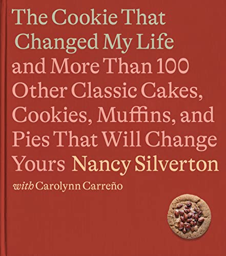Cover of The Cookie That Changed My Life: And More Than 100 Other Classic Cakes, Cookies, Muffins, and Pies That Will Change Yours: A Cookbook
