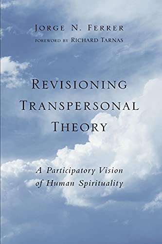 Revisioning Transpersonal Theory : A Participatory Vision of Human Spirituality (Suny Series in Transpersonal and Humanistic Psychology) (Transpersonal Humanist Psychol)