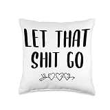 Funny Let That Shit Go Gift For Him Or Her Throw Pillow