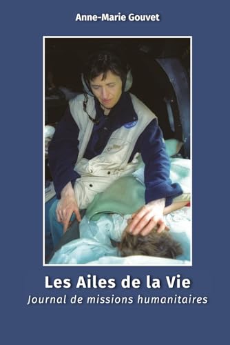 Les ailes de la vie: Journal de missions humanitaires