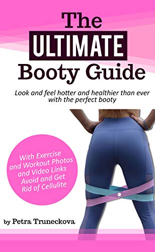  The Ultimate Booty Guide: Look and feel hotter and healthier than ever with the perfect booty (Engli livre En ligne