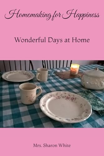 Homemaking For Happiness: Wonderful Days At Home