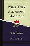 What They Ask about Marriage (Classic Reprint) - J. D. Conway 