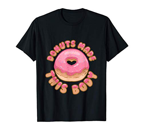 Donuts Made This Body Funny Doughnut Pun Foodie Lovers Gift Maglietta