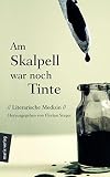 Am Skalpell war noch Tinte: Literarische Medizin - Herausgeber: Florian Steger 