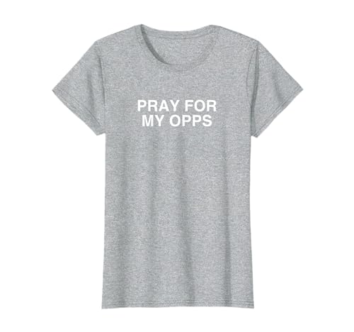 Pray For My Opps Funny Gen Z Slang Unhinged Satire Gag Meme T-Shirt