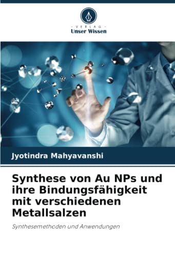 Synthese von Au NPs und ihre Bindungsfähigkeit mit verschiedenen Metallsalzen: Synthesemethoden und Anwendungen