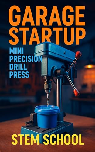 Garage Startup Mini Precision Drill Press: Build, Tinker and Profit from Your Own Compact Drill Press Workshop (Garage Tech Startup Series: Build & Sell Electronics from Home) image 2