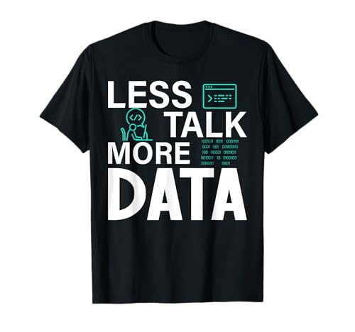 Less Talk, More Data Design for Data Scientist T-Shirt