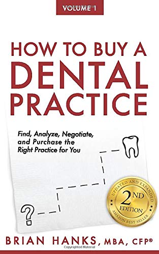 How to Buy a Dental Practice: A Step-by-step Guide to Finding, Analyzing, and Purchasing the Right Practice For You