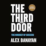 The Third Door: The Mindset of Success - Alex Banayan Alex Banayan Verlag: Random House Audio 