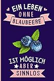 Ein Leben Ohne Blaubeere Ist Möglich Aber Sinnlos: Blaubeere Geschenke lustig Blaubeere liebhaber Notizbuch Humor | 110 Seiten | 6 x 9 Zoll | Notizbuchgeschenk für Blaubeere liebhaber