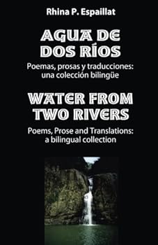 Paperback Agua de dos rios/Water from Two Rivers: Poemas, prosas y traducciones: una colección bilingüe Book