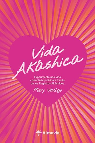 Vida Akáshica: Experimenta una vida conectada y divina a través de los Registros Akáshicos