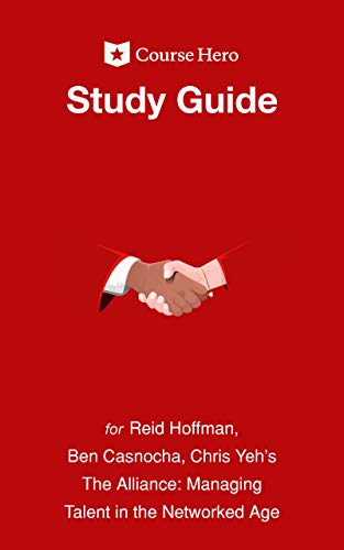 Study Guide for Reid Hoffman, Ben Casnocha and Chris Yeh's The Alliance: Managing Talent in the Networked Age (Course Hero Study Guides)