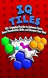  IQ Tiles: 50+ Engaging Puzzles to Enhance Focus, Boost Visualization Skills, and Sharpen Your Mind (IQ Visualization Challenges!) (English Edition)