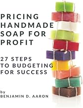 Pricing Handmade Soap for Profit: 27 Steps to Budgeting for Success