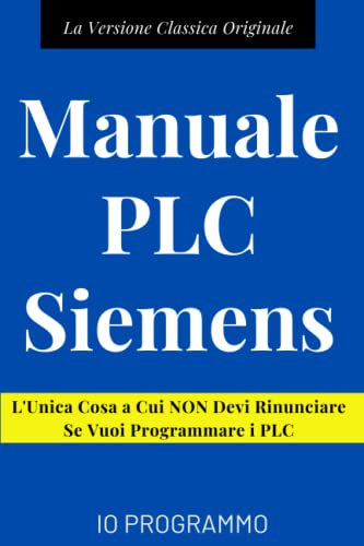 Manuale PLC Siemens: L'Unica Cosa a Cui NON Devi Rinunciare Se Vuoi Programmare i PLC | Libro + Video Tutor