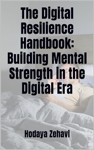 The Digital Resilience Handbook: Building Mental Strength in the Digital