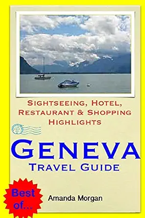 Geneva Travel Guide: Sightseeing, Hotel, Restaurant & Shopping Highlights