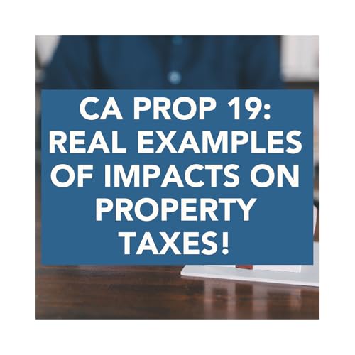 CA Prop 19: REAL EXAMPLES of Impacts on Property Taxes!